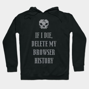 If I Die Delete My Browser History - Internet Hoodie